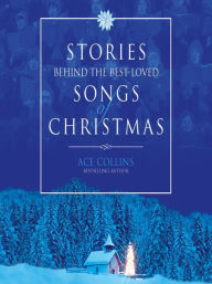 Title: Stories Behind the Best-Loved Songs of Christmas, Author: Ace Collins