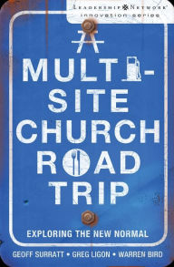 Title: A Multi-Site Church Roadtrip: Exploring the New Normal, Author: Geoff Surratt