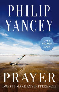 Title: Prayer: Does It Make Any Difference?, Author: Philip Yancey