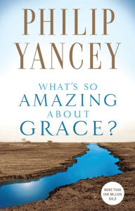 Title: What's So Amazing About Grace?, Author: Philip Yancey