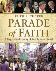Title: Parade of Faith: A Biographical History of the Christian Church, Author: Ruth A. Tucker