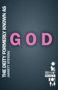 Title: The Deity Formerly Known as God, Author: Jarrett Stevens