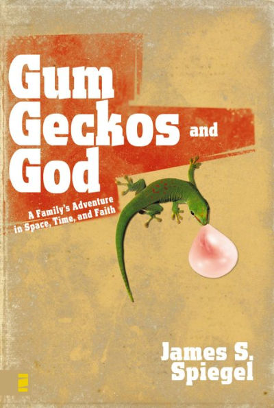 Gum, Geckos, and God: A Family's Adventure in Space, Time, and Faith