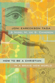 Title: How to Be a Christian in a Brave New World, Author: Joni Eareckson Tada