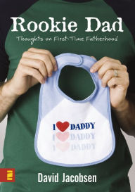 Title: Rookie Dad: Thoughts on First-Time Fatherhood, Author: David Jacobsen