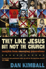 Title: They Like Jesus but Not the Church: Insights from Emerging Generations, Author: Dan Kimball