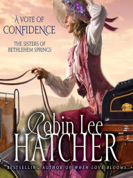 Title: A Vote of Confidence (Sisters of Bethlehem Springs Series #1), Author: Robin Lee Hatcher