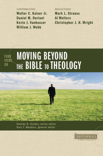 Four Views on Moving beyond the Bible to Theology