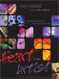 Title: The Heart of the Artist: A Character-Building Guide for You and Your Ministry Team, Author: Rory Noland