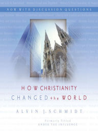 Title: How Christianity Changed the World, Author: Alvin J. Schmidt