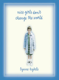 Title: Nice Girls Don't Change the World, Author: Lynne Hybels