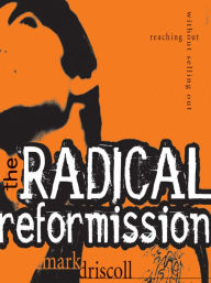 Title: The Radical Reformission: Reaching Out without Selling Out, Author: Mark Driscoll