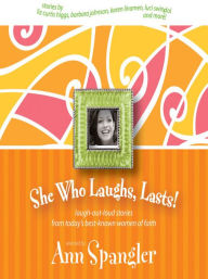 Title: She Who Laughs, Lasts!: Laugh-Out-Loud Stories from Today's Best-Known Women of Faith, Author: Ann Spangler