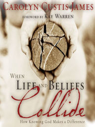 Title: When Life and Beliefs Collide: How Knowing God Makes a Difference, Author: Carolyn Custis James