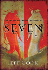 Title: Seven: The Deadly Sins and The Beatitudes, Author: Jeff V. Cook