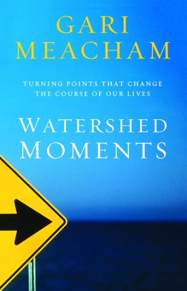 Watershed Moments: Turning Points that Change the Course of Our Lives