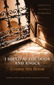 Title: I Stand at the Door and Knock: Meditations by the Author of The Hiding Place, Author: Corrie ten Boom