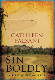 Title: Sin Boldly: A Field Guide for Grace, Author: Cathleen Falsani