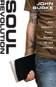Title: Soul Revolution: How Imperfect People Become All God Intended, Author: John Burke