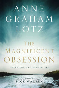 Title: The Magnificent Obsession: Embracing the God-Filled Life, Author: Anne Graham Lotz