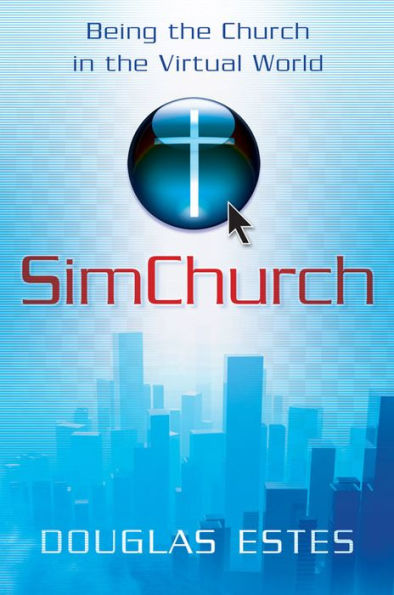 SimChurch: Being the Church in the Virtual World