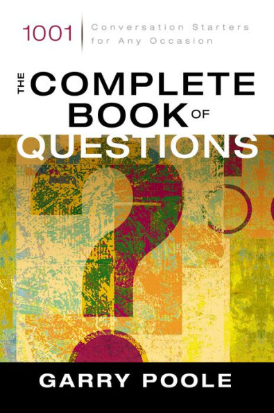 The Complete Book of Questions: 1001 Conversation Starters for Any Occasion