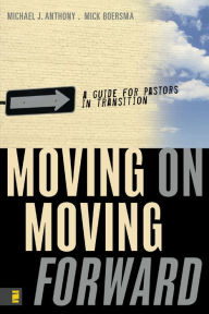 Title: Moving On---Moving Forward: A Guide for Pastors in Transition, Author: Michael Anthony