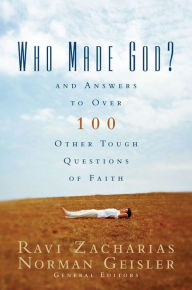 Title: Who Made God?: And Answers to Over 100 Other Tough Questions of Faith, Author: Ravi Zacharias