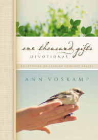 Title: One Thousand Gifts Devotional: Reflections on Finding Everyday Graces, Author: Ann Voskamp