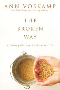 Title: The Broken Way (with Bonus Content): A Daring Path into the Abundant Life, Author: Ann Voskamp