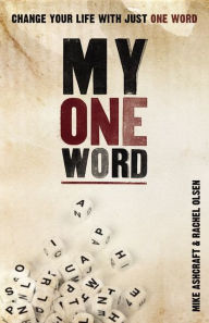 Title: My One Word: Change Your Life With Just One Word, Author: Mike Ashcraft
