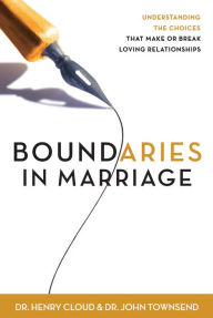 Title: Boundaries in Marriage: Understanding the Choices That Make or Break Loving Relationships, Author: Henry Cloud