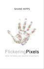 Flickering Pixels: How Technology Shapes Your Faith