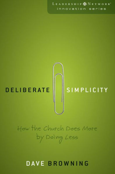 Deliberate Simplicity: How the Church Does More by Doing Less