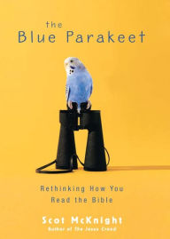 Title: The Blue Parakeet: Rethinking How You Read the Bible, Author: Scot McKnight