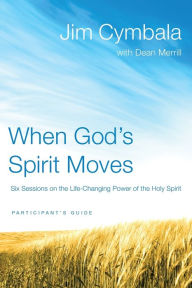 Title: When God's Spirit Moves Bible Study Participant's Guide: Six Sessions on the Life-Changing Power of the Holy Spirit, Author: Jim Cymbala