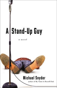 Title: A Stand-Up Guy: A Novel, Author: Michael Snyder