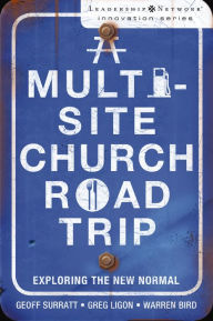 Title: A Multi-Site Church Roadtrip: Exploring the New Normal, Author: Geoff Surratt