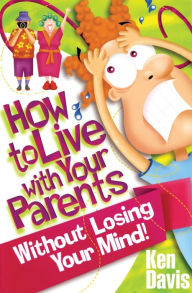 Title: How to Live with Your Parents Without Losing Your Mind, Author: Ken Davis