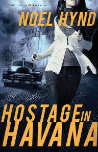 Title: Hostage in Havana (Cuban Trilogy Series #1), Author: Noel Hynd