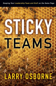 Title: Sticky Teams: Keeping Your Leadership Team and Staff on the Same Page, Author: Larry Osborne