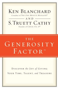 Title: The Generosity Factor: Discover the Joy of Giving Your Time, Talent, and Treasure, Author: Ken Blanchard