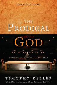 Title: The Prodigal God Discussion Guide: Finding Your Place at the Table, Author: Timothy Keller