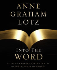 Title: Into the Word Bible Study Guide: 52 Life-Changing Bible Studies for Individuals and Groups, Author: Anne Graham Lotz