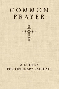 Title: Common Prayer: A Liturgy for Ordinary Radicals, Author: Shane Claiborne