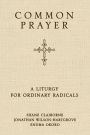 Common Prayer: A Liturgy for Ordinary Radicals