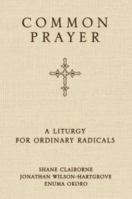 Title: Common Prayer: A Liturgy for Ordinary Radicals, Author: Shane Claiborne