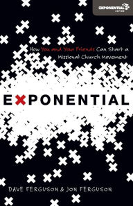 Title: Exponential: How You and Your Friends Can Start a Missional Church Movement, Author: Dave Ferguson