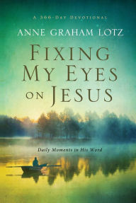 Title: Fixing My Eyes on Jesus: Daily Moments in His Word, Author: Anne Graham Lotz