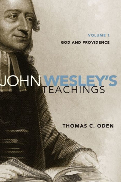 John Wesley's Teachings, Volume 1: God and Providence